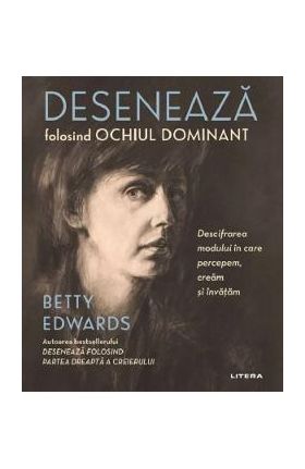 Deseneaza folosind ochiul dominant - Betty Edwards