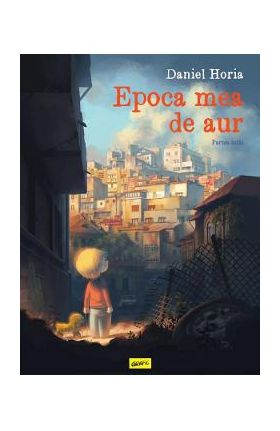 Epoca mea de aur. Partea intai - Daniel Horia