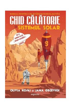 Ghid de calatorie in Sistemul Solar - Olivia Koski, Jana Grcevich
