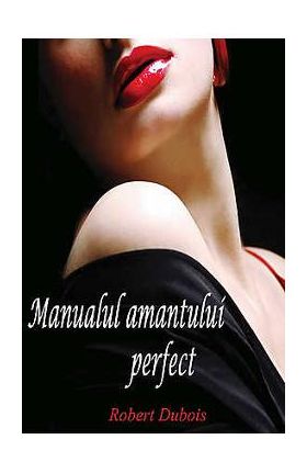 Manualul amantului perfect - Robert Dubois