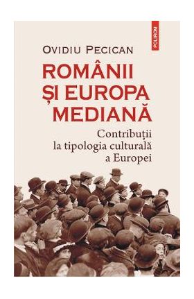 Romanii si Europa mediana - Ovidiu Pecican