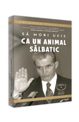 Sa mori ucis ca un animal salbatic - Grigore Cartianu