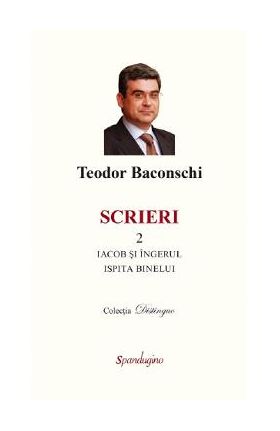 Scrieri Vol.2: Iacob si ingerul. Ispita binelui - Teodor Baconschi