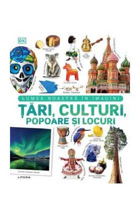 Tari, culturi, popoare si locuri. Lumea noastra in imagini