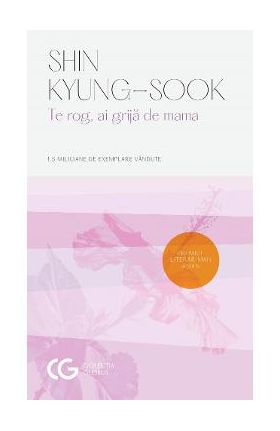 Te rog, ai grija de mama - Shin Kyung-Sook