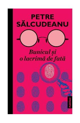 Bunicul si o lacrima de fata - Petre Salcudeanu