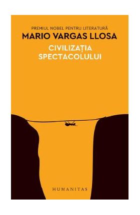 Civilizatia spectacolului - Mario Vargas Llosa