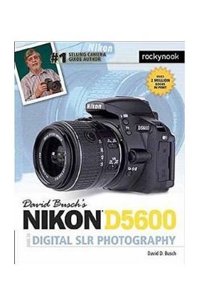 David Busch's Nikon D5600 Guide to Digital SLR Photography - David D. Busch