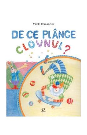 De ce plange clovnul? - Vasile Romanciuc