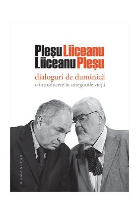 Dialoguri de duminica: O introducere in categoriile vietii - Andrei Plesu, Gabriel Liiceanu