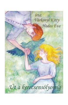 Ut a kerecsensolyomig - Varkonyi Kitty, Hodos Eva
