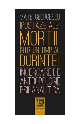 Ipostaze ale mortii intr-un timp al dorintei - Matei Georgescu