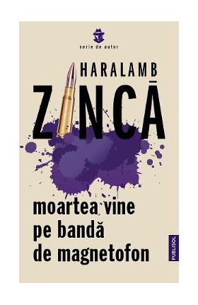 Moartea vine pe banda de magnetofon - Haralamb Zinca