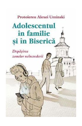 Adolescentul in familie si in biserica - Protoiereu Alexei Uminski