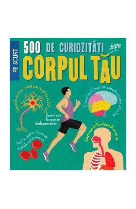 500 de curiozitati despre corpul tau - Anne Rooney