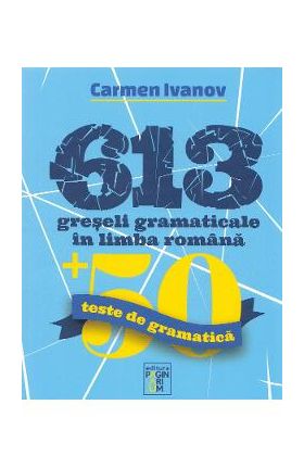 613 greseli gramaticale in limba romana - Carmen Ivanov