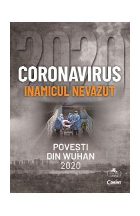 Coronavirus, inamicul nevazut. Povesti din Wuhan 2020