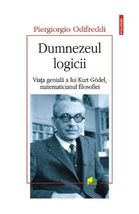 Dumnezeul logicii. Viata geniala a lui Kurt Godel, matematicianul filosofiei - Odifreddi Piergiorgio