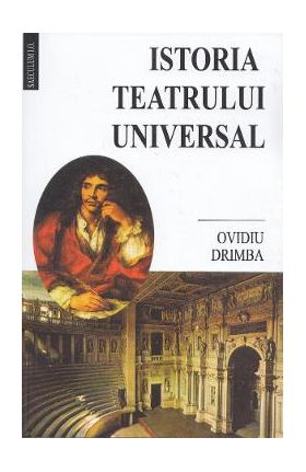 Istoria teatrului universal - Ovidiu Drimba