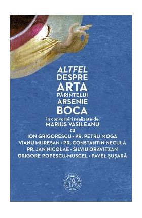 Altfel despre arta Parintelui Arsenie Boca - Marius Vasileanu