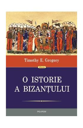 O istorie a Bizantului ed.2 - Timothy E. Gregory