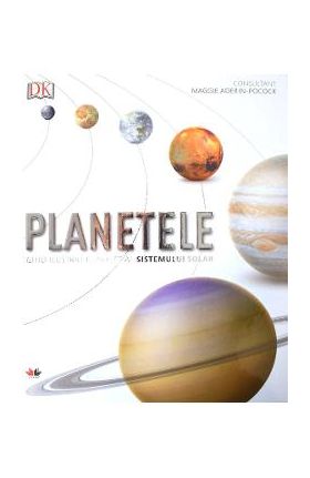 Planetele. Ghid ilustrat complet al sistemului solar