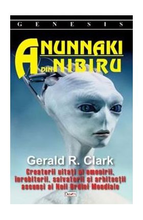 Anunnaki din Nibiru - Gerald R. Clark