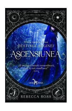 Ascensiunea. Prima carte a seriei Destinul Reginei - Rebecca Ross