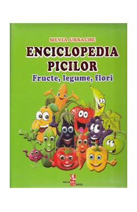 Enciclopedia picilor: Fructe, legume, flori - Silvia Ursache