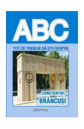 ABC tot ce trebuie sa stii despre Constantin Brancusi