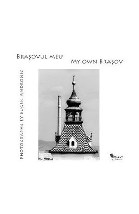 Brasovul meu. My own Brasov - Eugen Andronic