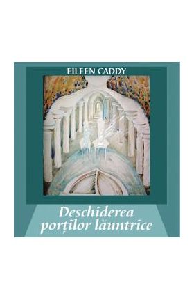 Deschiderea portilor launtrice - Eileen Caddy
