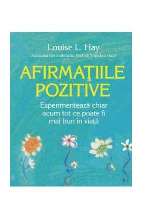 Afirmatiile pozitive - Louise L. Hay