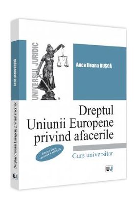 Dreptul Uniunii Europene privind afacerile - Anca Ileana Dusca