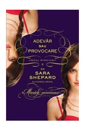 Adevar sau provocare. Jocul minciunii vol.2 - Sara Shepard