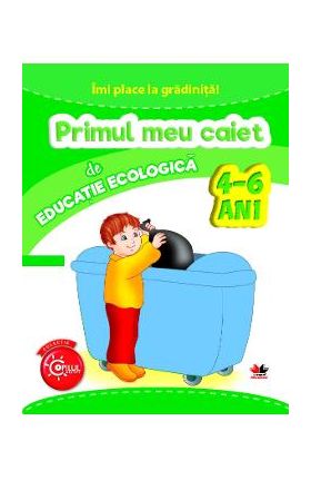 Imi place la gradinita! Primul meu caiet de educatie ecologica 4-6 ani