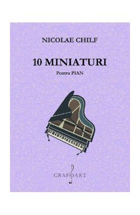 10 miniaturi pentru pian - Nicolae Chilf