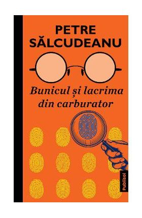 Bunicul si lacrima din carburator - Petre Salcudeanu