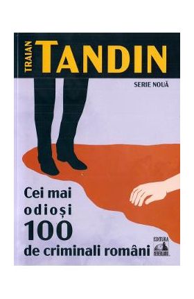 Cei mai odiosi 100 de criminali romani - Traian Tandin