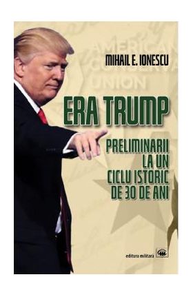 Era Trump - Mihail E. Ionescu