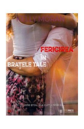 Fericirea in bratele tale - Kelly Moran