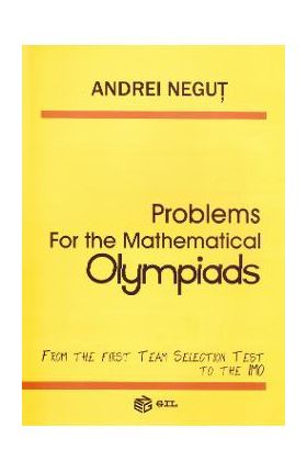Problems for the Mathematical Olympiads - Andrei Negut