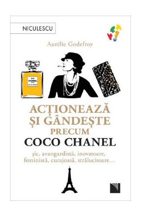 Actioneaza si gandeste precum Coco Chanel - Aurelie Godefroy