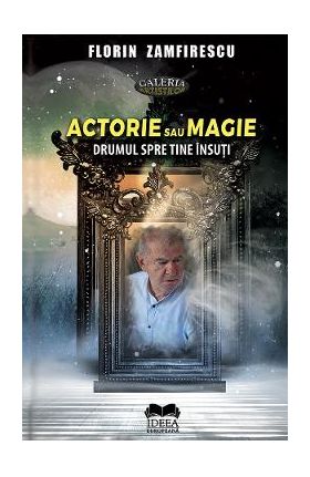 Actorie sau magie - Florin Zamfirescu