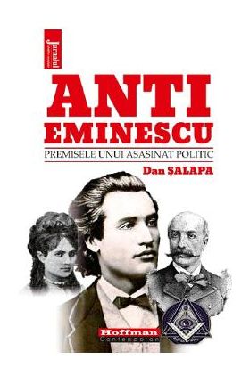 Anti-Eminescu. Premisele unui asasinat politic - Dan Salapa