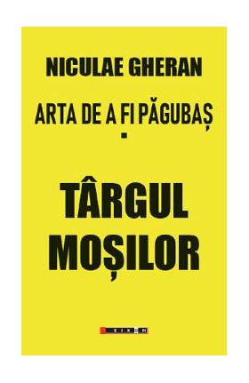 Arta de a fi pagubas Vol.1: Targul mosilor - Niculae Gheran