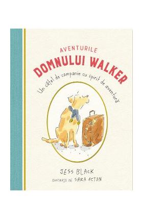 Aventurile domnului Walker. Un catel de companie cu spirit de aventura - Jess Black, Sara Acton