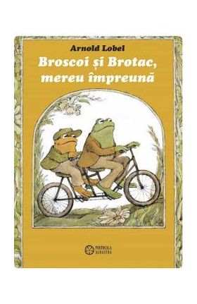 Broscoi si Brotac, mereu impreuna - Arnold Lobel