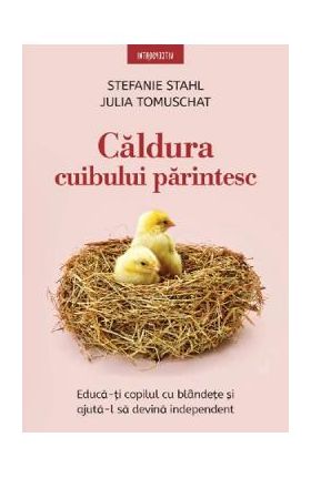 Caldura cuibului parintesc - Stefanie Stahl, Julia Tomuschat