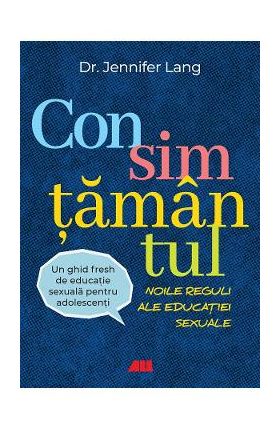 Consimtamantul. Noile reguli ale educatiei sexuale - Jennifer Lang